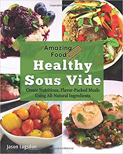 Amazing Food Made Easy: Healthy Sous Vide: Create Nutritious, Flavor-Packed Meals Using All-Natural Ingredients