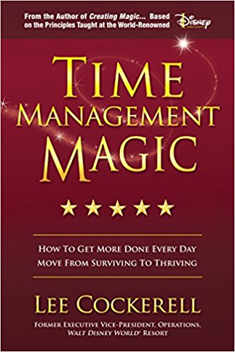 Time Management Magic: How To Get More Done Every Day And Move From Surviving To Thriving