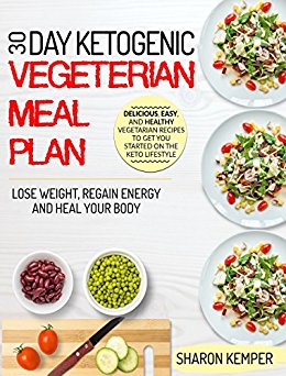 30 Day Ketogenic Vegetarian Meal Plan: Delicious, Easy, and Healthy Vegetarian Recipes To Get You Started On The Keto Lifestyle – Lose Weight, Regain Energy ... (Vegetarian Ketogenic Diet For Beginners)