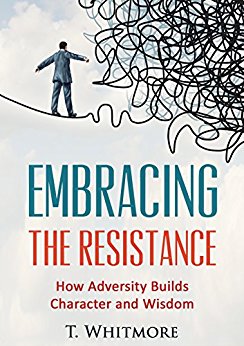 Growth Mindset: Embrace the Resistance:  How Adversity Builds Character and Wisdom