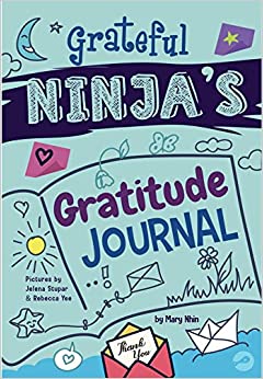 Grateful Ninja's Gratitude Journal for Kids: A Journal to Cultivate an Attitude of Gratitude, a Positive Mindset, and Mindfulness
