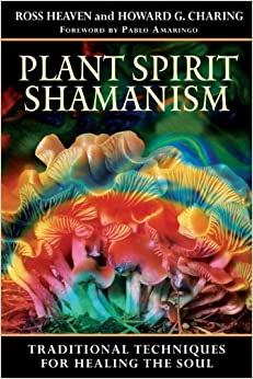 Plant Spirit Shamanism: Traditional Techniques for Healing the Soul