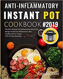 Anti-Inflammatory Instant Pot Cookbook #2019: The Most Wanted Anti-Inflammatory Instant Pot Recipes to Decrease Inflammatory Stay Healthy and Live Longer ( With 14 Days Meal Plan )