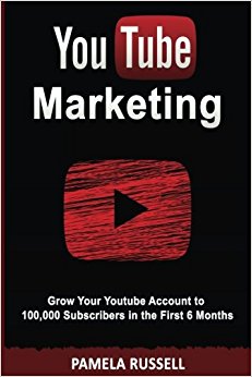 YouTube Marketing: Grow your Youtube Channel to 100,000 Subscribers in the first 6 Months (Social Media, Social Media Marketing, Online Marketing, Youtube Videos) (Volume 1)