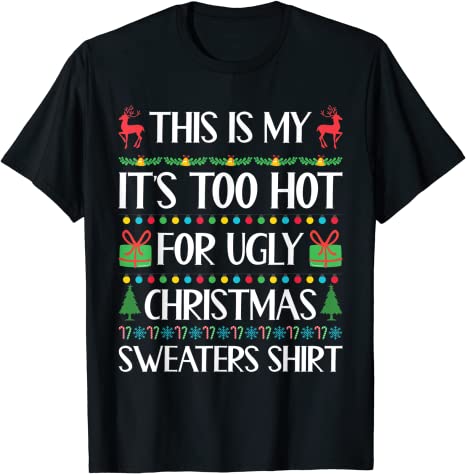 This Is My It's Too Hot For Ugly Christmas Sweaters Shirt T-Shirt