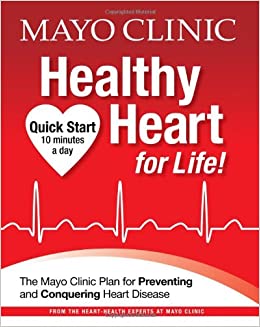 Mayo Clinic Healthy Heart for Life!: The Mayo Clinic Plan for Preventing and Conquering Heart Disease