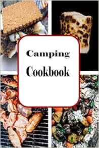 Camping Cookbook: Campfire and Grilling Recipes for Outdoor Cooking (Camping Recipes)