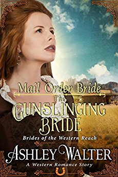 Mail Order Bride : The Gunslinging Bride (Brides of the Western Reach) (A Western Romance Book)