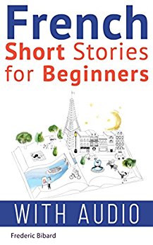 French: Short Stories for Beginners   Audio: Improve your reading and listening skills in French