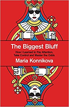 The Biggest Bluff: How I Learned to Pay Attention, Take Control and Master the Odds
