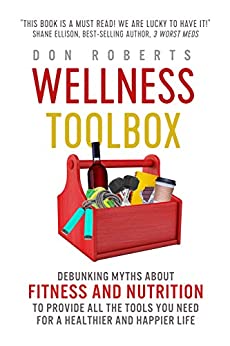 Wellness Toolbox: Debunking Myths about Fitness and Nutrition to Provide All the Tools You Need for a Healthier and Happier Life.