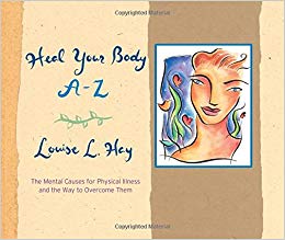 Heal Your Body A-Z: The Mental Causes for Physical Illness and the Way to Overcome Them