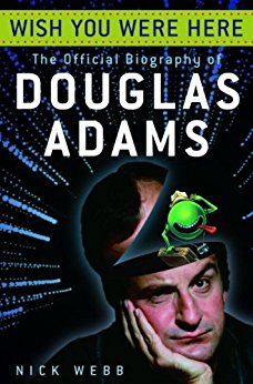 Wish You Were Here: The Official Biography of Douglas Adams