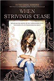 When Strivings Cease: Replacing the Gospel of Self-Improvement with the Gospel of Life-Transforming Grace