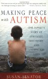 Making Peace with Autism One Familys Story of Struggle Discovery and Unexpected Gifts
