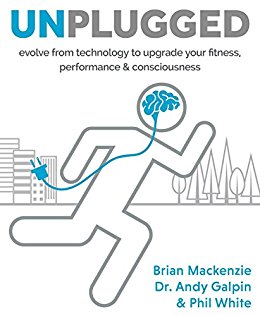 Unplugged: Evolve from technology to upgrade your fitness, performance & consciousness
