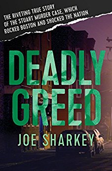 Deadly Greed: The Riveting True Story of the Stuart Murder Case, Which Rocked Boston and Shocked the Nation