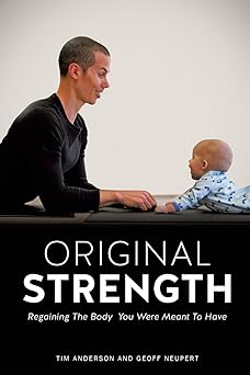 Original Strength: Regaining the Body You Were Meant to Have