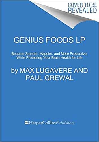 Genius Foods: Become Smarter, Happier, and More Productive While Protecting Your Brain for Life