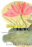Change Your Mind A practical guide to Buddhist meditation