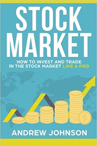 Stock Market:  How to Invest and Trade in the Stock Market Like a Pro: Stock Market Trading Secrets (How to Invest and Trade Like a Pro) (Volume 1)