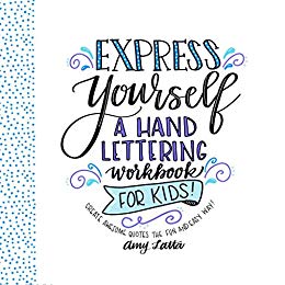 Express Yourself: A Hand Lettering Workbook for Kids: Create Awesome Quotes the Fun & Easy Way!
