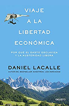 Viaje a la libertad económica: Por qué el gasto esclaviza y la austeridad libera (Spanish Edition)