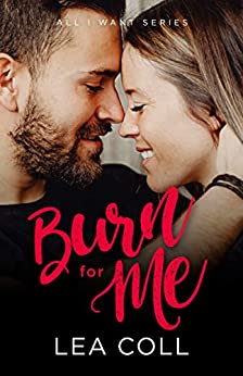 Burn for Me: An Enemies to Lovers Small Town Romance (All I Want Series Book 3)