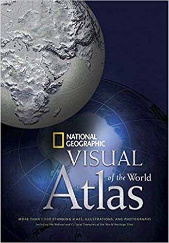 National Geographic Visual Atlas of the World: More Than 1,000 Stunning Maps, Illustrations, and Photographs, including the Natural and Cultural Treasures of the World Heritage Sites