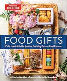 Food Gifts: 150  Irresistible Recipes for Crafting Personalized Presents