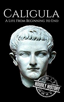 Caligula: A Life From Beginning to End