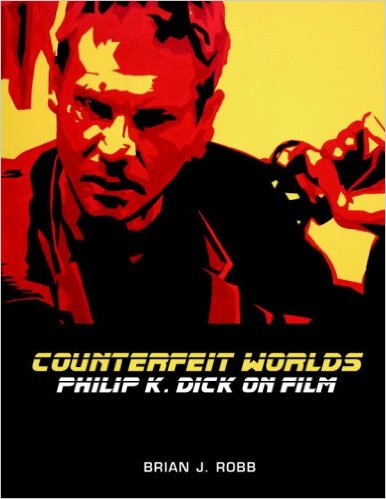 Counterfeit Worlds Philip K Dick on Film