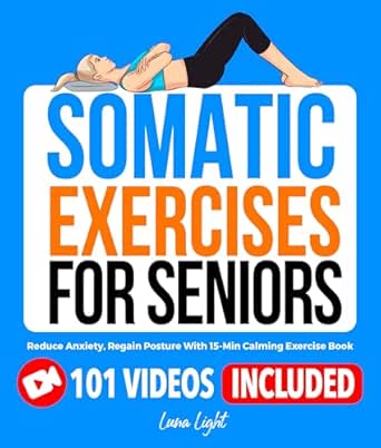 Somatic Exercises for Seniors: Reduce Anxiety, Regain Posture With 15-Min Calming Exercise Book (Fun & Fit)