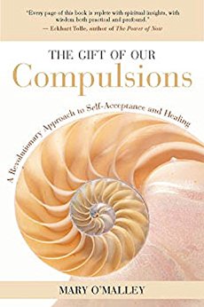 The Gift of Our Compulsions: A Revolutionary Approach to Self-Acceptance and Healing