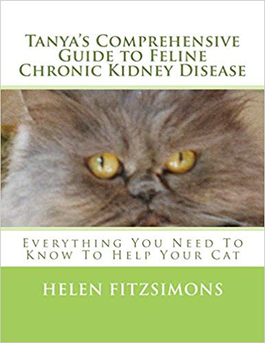 Tanya's Comprehensive Guide to Feline Chronic Kidney Disease: Everything You Need to Know to Help Your Cat