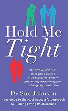 Hold Me Tight: Your Guide to the Most Successful Approach to Building Loving Relationships by Johnson, Dr Sue (February 3, 2011) Paperback