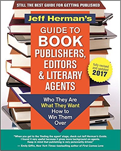 Jeff Herman's Guide to Book Publishers, Editors and Literary Agents 2017: Who They Are, What They Want, How to Win Them Over