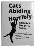 150 Cards For Horrible People An Unofficial Expansion To The Worlds Most Inhumane Party Game Cats Abiding Horribly Episode I - The Dirty Goblin