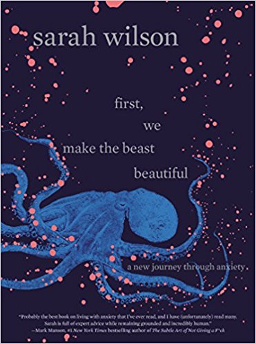 First, We Make the Beast Beautiful: A New Journey Through Anxiety