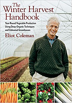 The Winter Harvest Handbook: Year Round Vegetable Production Using Deep-Organic Techniques and Unheated Greenhouses