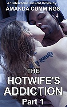 The Hotwife’s Addiction Part 1 : An Interracial Cuckold Desire