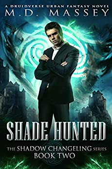 Shade Hunted: A Druidverse Urban Fantasy Novel (The Shadow Changeling Series Book 2)