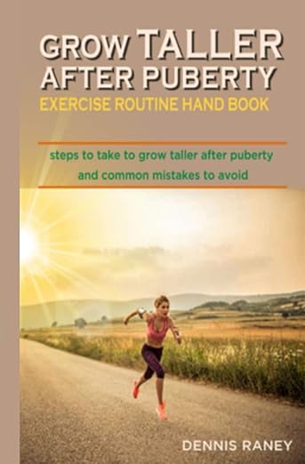 Grow Taller After Puberty Exercise Routine Hand Book: Steps to Take to Grow Taller After Puberty
