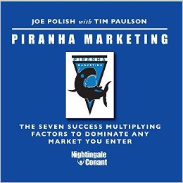 Piranha Marketing System (The Seven Success Multiplying Factors To Dominate AnyMarket You Enter)
