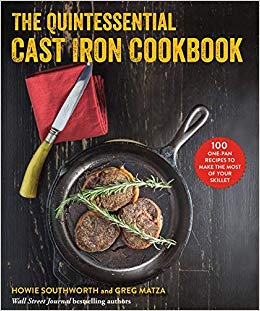 The Quintessential Cast Iron Cookbook: 100 One-Pan Recipes to Make the Most of Your Skillet