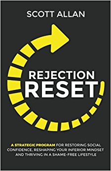 Rejection Reset: A Strategic Program For Restoring Social Confidence, Reshaping Your Inferior Mindset and Thriving In a Shame-Free Lifestyle (Embrace Your Rejection) (Volume 1)