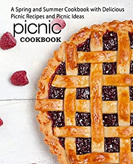 Picnic Cookbook: A Spring and Summer Cookbook with Delicious Picnic Recips and Picnic Ideas