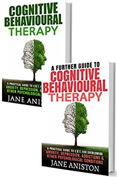 Cognitive Behavioral Therapy (CBT): A Complete Guide To Cognitive Behavioral Therapy - A Practical Guide To CBT For Overcoming Anxiety, Depression, Addictions ... Phobias, Alcoholism, Eating disorder)