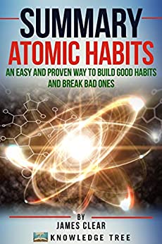 Summary: Atomic Habits - An Easy And Proven Way To Build Good Habits And Break Bad Ones