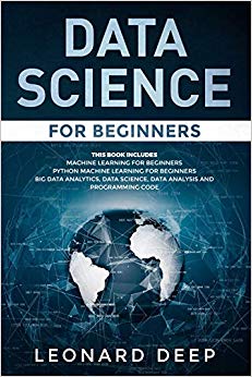 Data Science for Beginners: This Book Includes - Machine Learning for Beginners   Python Machine Learning for Beginners - Big Data Analytics, Data Science, Data Analysis and Programming Code
